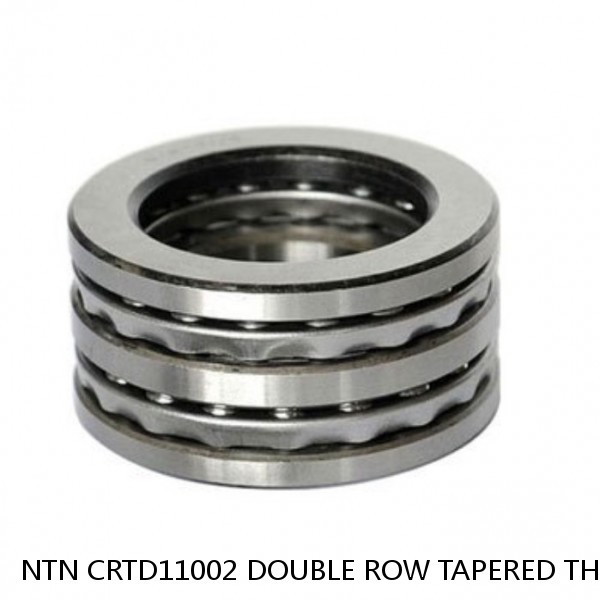 NTN CRTD11002 DOUBLE ROW TAPERED THRUST ROLLER BEARINGS