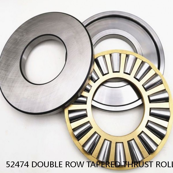 52474 DOUBLE ROW TAPERED THRUST ROLLER BEARINGS