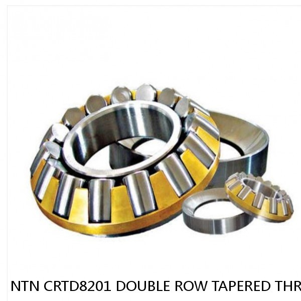 NTN CRTD8201 DOUBLE ROW TAPERED THRUST ROLLER BEARINGS