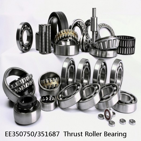 EE350750/351687  Thrust Roller Bearing