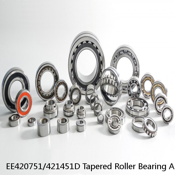 EE420751/421451D Tapered Roller Bearing Assemblies